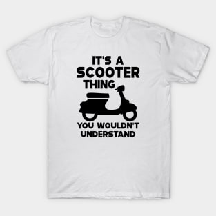 Scooter - It's scooter thin you wouldn't understand T-Shirt